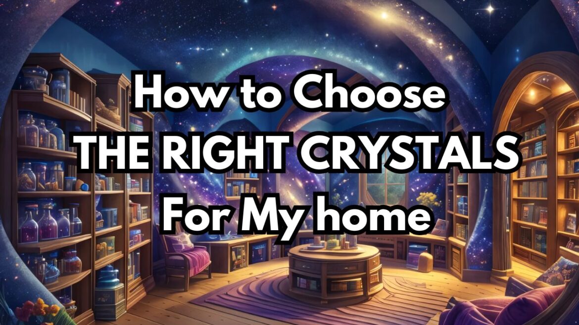 >alt>How to Choose the Right Crystal for my Home>